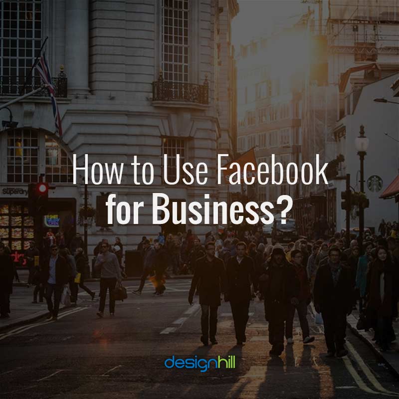 How To Use Facebook for Business - A Beginners Guide | Designhill