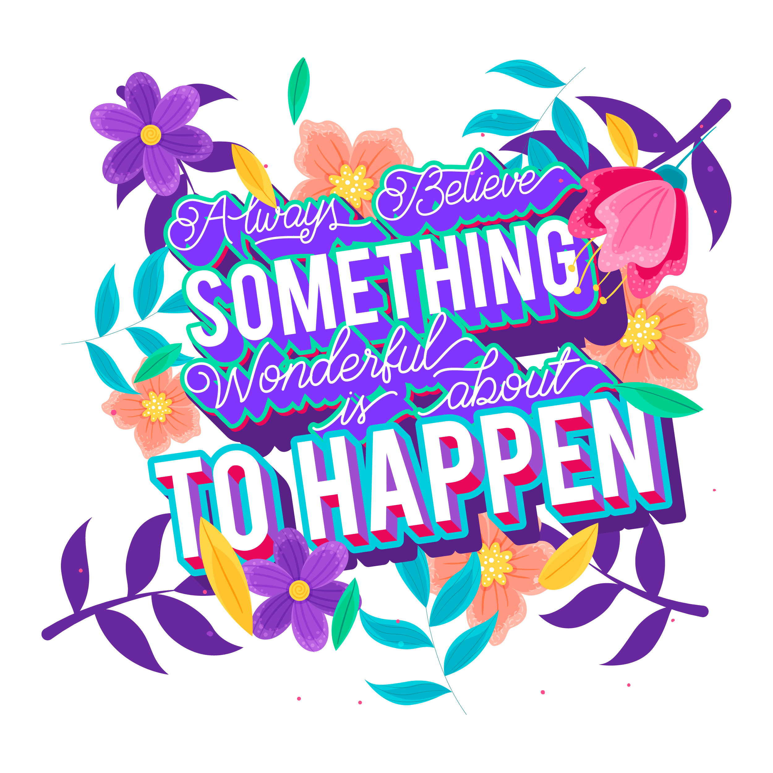 Always believe something wonderful is about to happen in Illustration and Graphics Inspiration by John Lopez