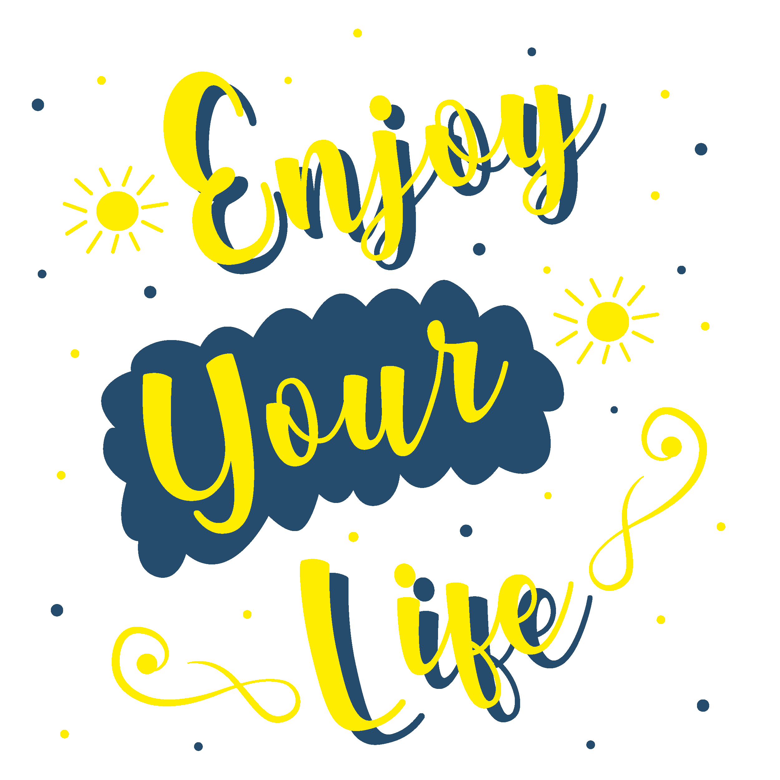 Enjoy your life