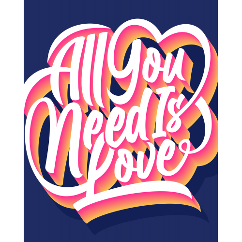ALL YOU NEED IS LOVE