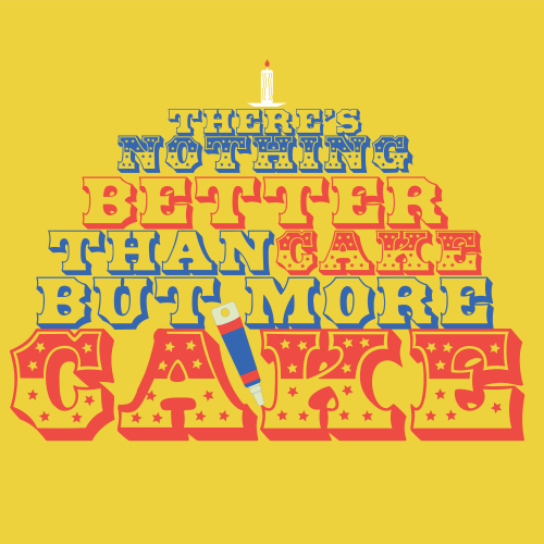 There's Nothing Better Than Cake But More Cake