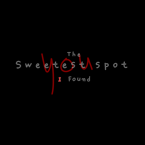 The sweetest spot i found is you