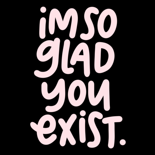 So Glad You Exist