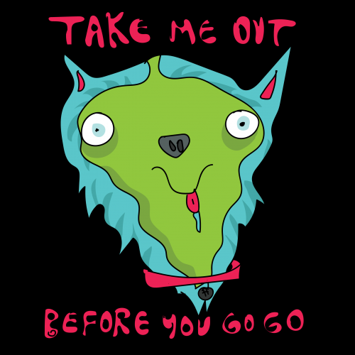 Take me out before you go go