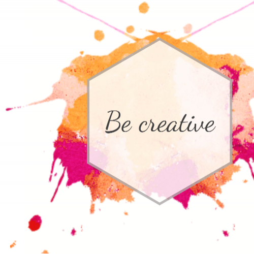 Be creative