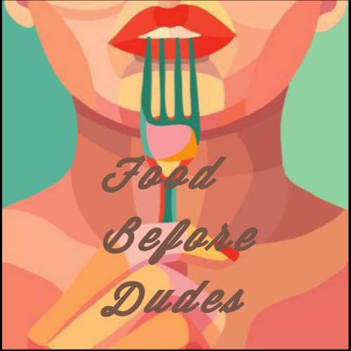 Food before dudes